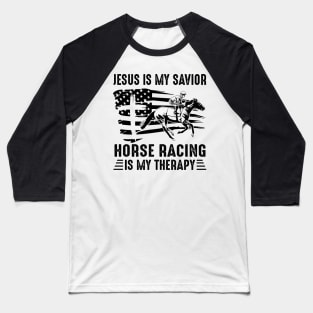 Jesus Is My Savior Horse Racing Is My Therapy Baseball T-Shirt